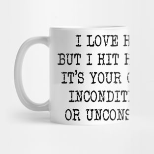 I Love Hard But I Hit Harder It’s Your Choice Unconditional Or Unconscious Shirt Mug